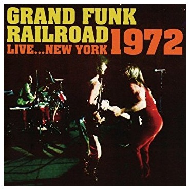 Grand Funk Railroad " Live...New York 1972 "