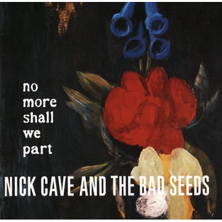 Nick Cave & The Bad Seeds " No more shall we part "