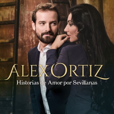 Alex Ortiz " Historias de amor por sevillanas "