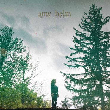 Amy Helm " This too shall light "