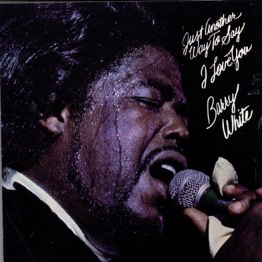 Barry White " Just another way to say i love you "