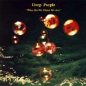 Deep Purple " Who do we think we are "