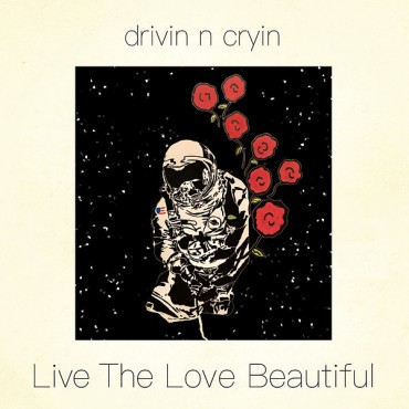 Drivin' n' cryin' " Live the love beautiful "