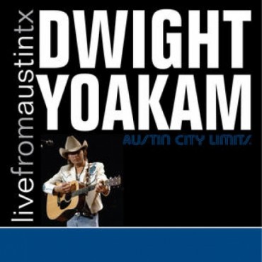 Dwight Yoakam " Live from Austin Tx "