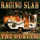 Raging Slab " The dealer "