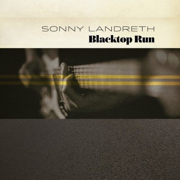 Sonny Landreth " Blacktop run "