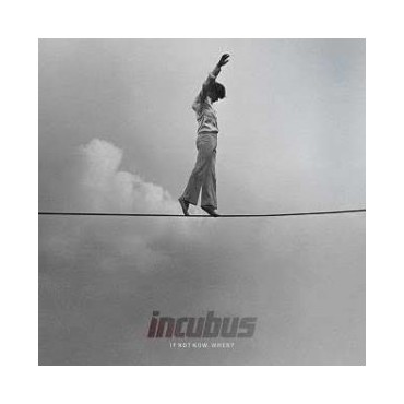 Incubus " If not now, when? "