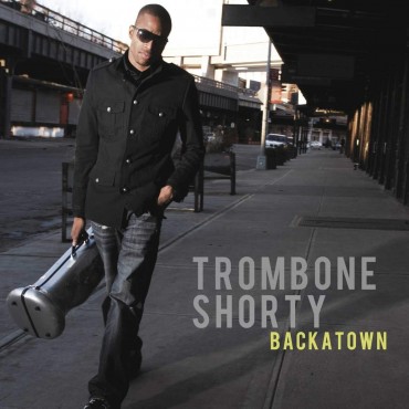 Trombone Shorty " Backatown "