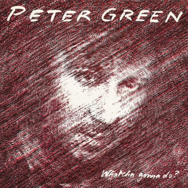 Peter Green " Whatcha gonna do? "