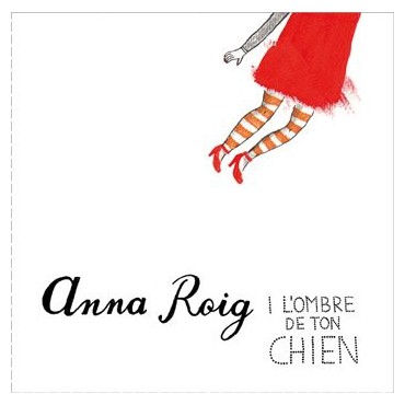 Anna Roig " I l'ombre de ton Chien "