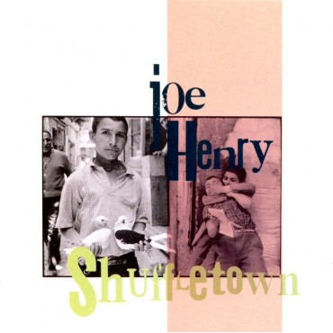 Joe Henry " Shuffletown "