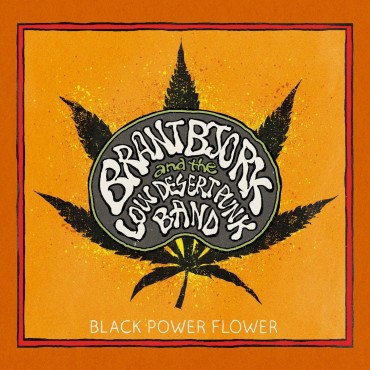 Brant Bjork And The Low Desert Punk Band " Black power flower "