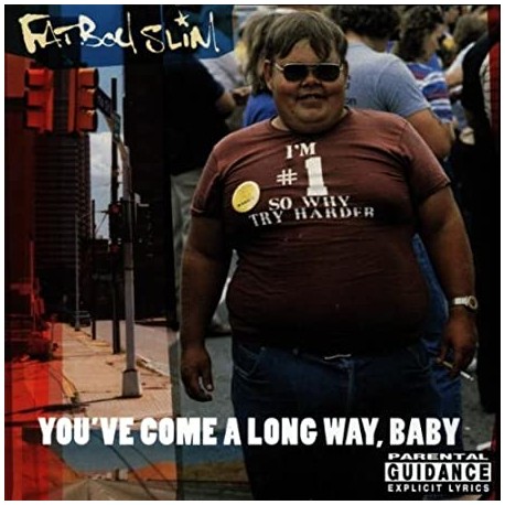 Fatboy Slim " You've come a long way, baby "