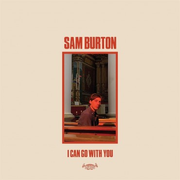 Sam Burton " I can go with you "