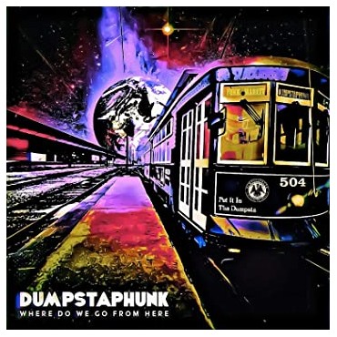 Dumpstaphunk " Where do we go from here "