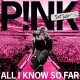 Pink " All I know so far "