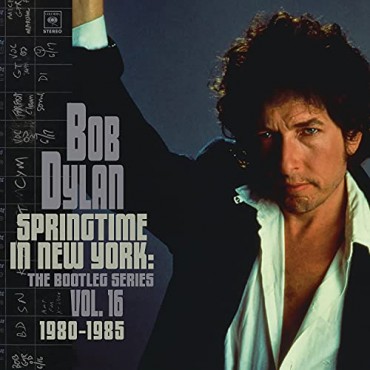 Bob Dylan " Springtime in New York: The bootleg series vol.16 1980-1985 "