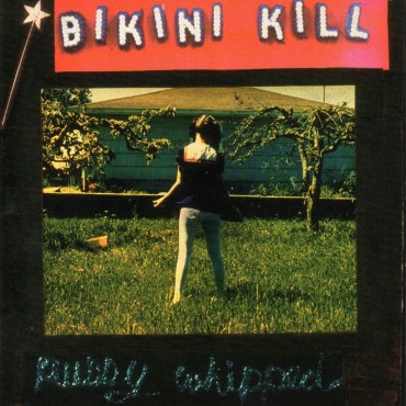 Bikini Kill " Pussy whipped "