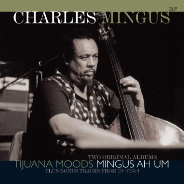 Charles Mingus " Tijuana moods / Mingus Ah Um "