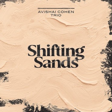 Avishai Cohen Trio " Shifting Sands "