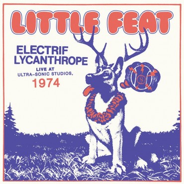 Little Feat " Electrif Lycanthrope: Live at Ultra-Sonic Studios, 1974 "
