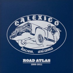 Calexico " Selections from Road Atlas 1998-2011 "