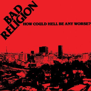 Bad Religion " How could hell be any worse? "