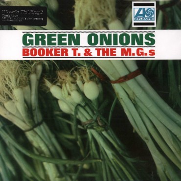 Booker T. & The MGs " Green Onions "