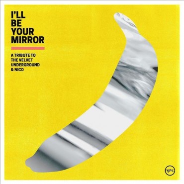 I'll Will Be Your Mirror " A Tribute To The Velvet Underground And Nico "