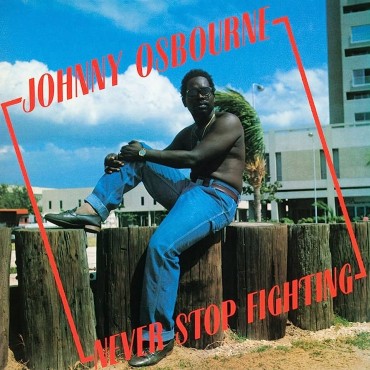 Johnny Osbourne " Never Stop Fighting "