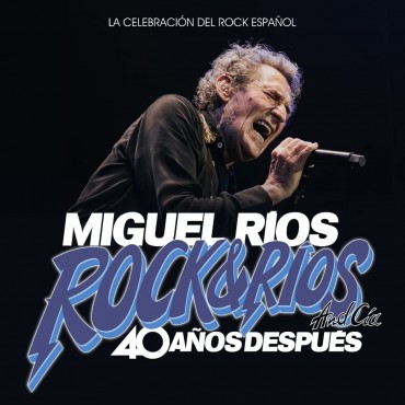 Miguel Ríos " Rock & Ríos And Cia 40 Años Después "