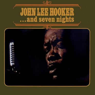 John Lee Hooker " ...And Seven Nights "