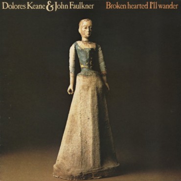Dolores Keane/John Faulkner " Broken Hearted I'll Wander "
