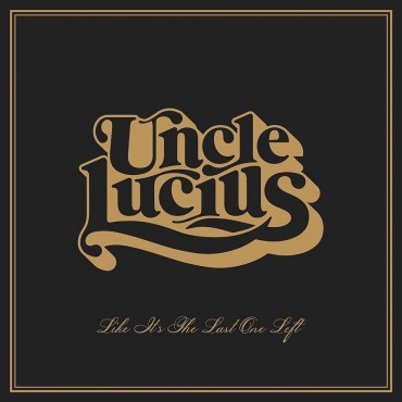 Uncle Lucius " Like It's The Last One Left "