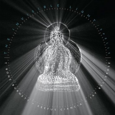 T-Bone Burnett, Jay Bellerose & Keefus Ciancia " Invisible light: Spells "