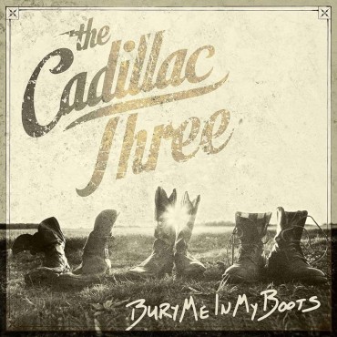 The Cadillac Three " Bury Me In My Boots "