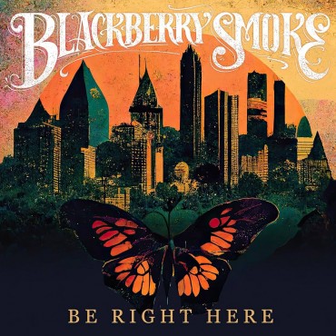 Blackberry Smoke " Be Right Here "