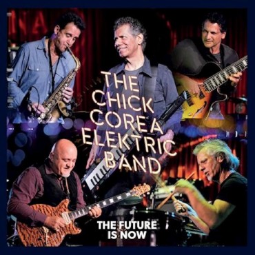 The Chick Corea Elektric Band " The Future Is Now "