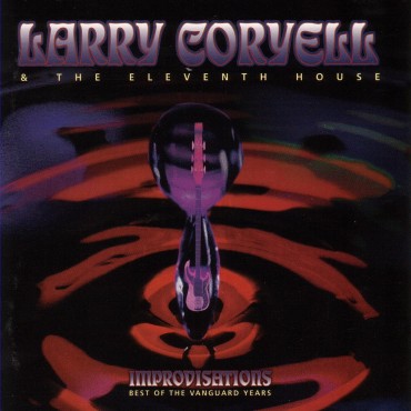 Larry Coryell & The Eleventh House " Improvisations-Best Of The Vanguard Years "