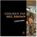 Mel Brown " Chicken Fat "