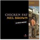 Mel Brown " Chicken Fat "