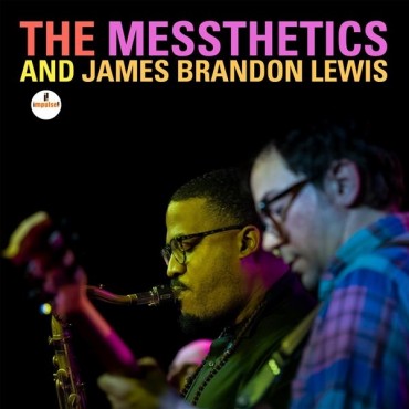 The Messthetics And James Brandon Lewis " The Messthetics And James Brandon Lewis "