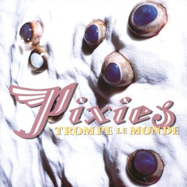Pixies " Trompe Le Monde "