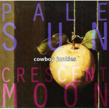 Cowboy Junkies " Pale sun crescent moon "