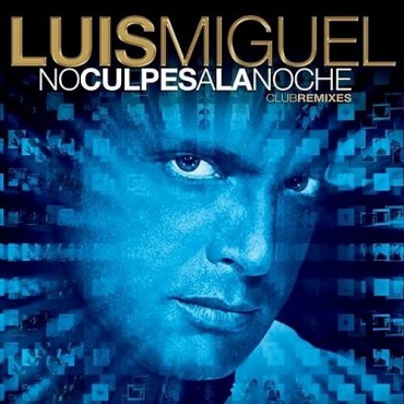 Luis Miguel " No culpes a la noche-Club remixes "