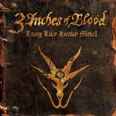 3 inches of blood " Long live heavy metal " 