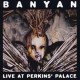 Banyan " Live at Perkins' Palace " 