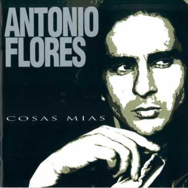 Antonio Flores " Cosas Mías "