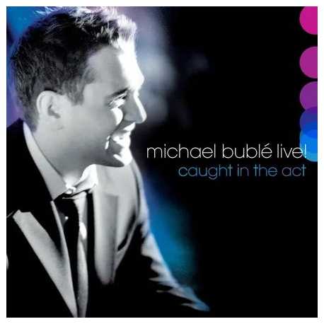 Michael Bublé " Caught in The Act Live "