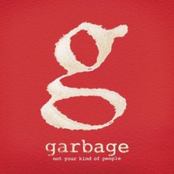 Garbage " Not your kind of people "